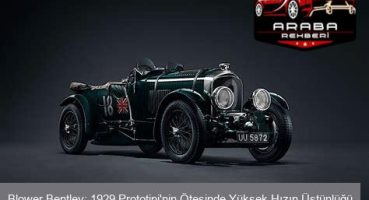 Blower Bentley: 1929 Prototipi'nin Ötesinde Yüksek Hızın Üstünlüğü