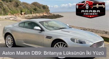 Aston Martin DB9: Britanya Lüksünün İki Yüzü