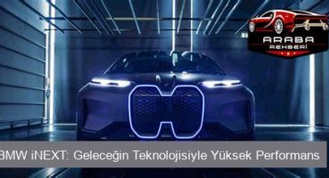 BMW iNEXT: Geleceğin Teknolojisiyle Yüksek Performans