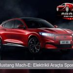 Ford Mustang Mach-E: Elektrikli Araçta Spor Ailesi