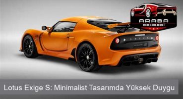 Lotus Exige S: Minimalist Tasarımda Yüksek Duygu