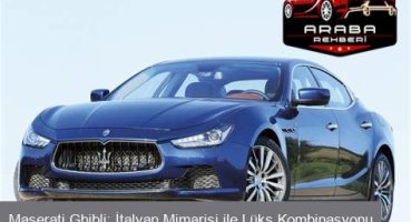 Maserati Ghibli: İtalyan Mimarisi ile Lüks Kombinasyonu