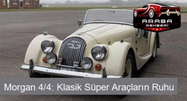Morgan 4/4: Klasik Süper Araçların Ruhu