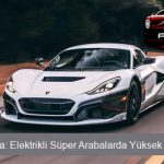 Rimac Nevera: Elektrikli Süper Arabalarda Yüksek Performans