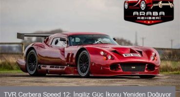 TVR Cerbera Speed 12: İngiliz Güç İkonu Yeniden Doğuyor