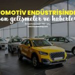 Otomotiv Endüstrisindeki Yeni Trendler ve Gelişmeler