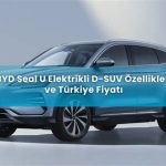 2025 BYD Seal U: Elektrikli SUV’da Uygun Fiyat ve Yüksek Donanım